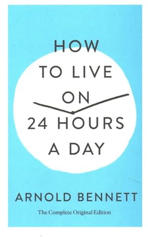 Immagine del venditore per How to Live on 24 Hours a Day : The Complete Original Edition venduto da GreatBookPricesUK