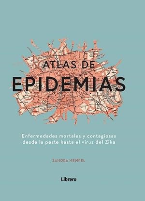 Seller image for Atlas de las epidemias enfermedades mortales y contagiosas desde la peste hasta el virus del zika for sale by Imosver