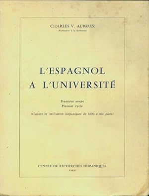 Seller image for L'espagnol ? l'universit? : 1re ann?e 1er cycle culture et civilisation hispaniques de 1800 ? nos jours - Charles Vincent Aubrun for sale by Book Hmisphres