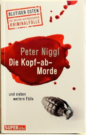 Bild des Verkufers fr Die Kopf-ab-Morde; und sieben weitere Flle zum Verkauf von Peter-Sodann-Bibliothek eG