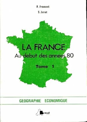 La France au d but des ann es 80 Tome I - R Froment