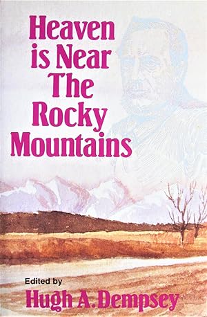 Heaven is Near the Rocky Mountains. the Journals and Letters of Thomas Woolsey