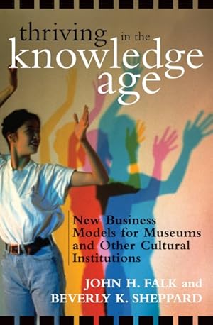 Immagine del venditore per Thriving in the Knowledge Age : New Business Models for Museums And Other Cultural Institutions venduto da GreatBookPricesUK