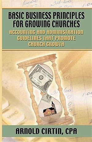 Seller image for Basic Business Principles for Growing Churches : Accounting And Administrative Guidelines That Promote Church Growth for sale by GreatBookPricesUK