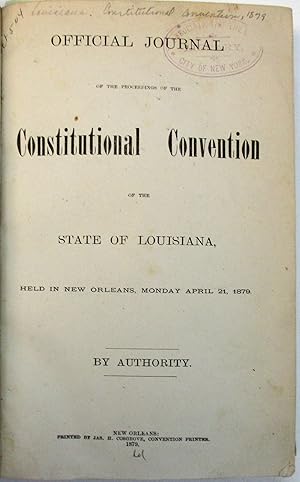 OFFICIAL JOURNAL OF THE PROCEEDINGS OF THE CONSTITUTIONAL CONVENTION OF THE STATE OF LOUISIANA, H...