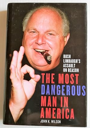 Seller image for The Most Dangerous Man in America: Rush Limbaugh's Assault on Reason for sale by The Book Peddlers
