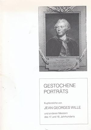 Gestochene Porträts : Kupferstiche von Jean Georges Wille und anderen Meistern des 17. und 18. Ja...