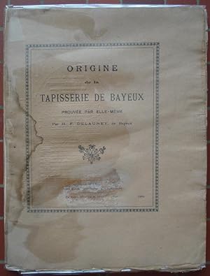 Origine de la tapisserie de Bayeux prouvée par elle-même [ex. réimposé in-4°]