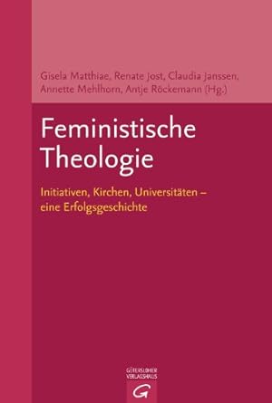 Feministische Theologie : Initiativen, Kirchen, Universitäten - eine Erfolgsgeschichte ; Projekt ...