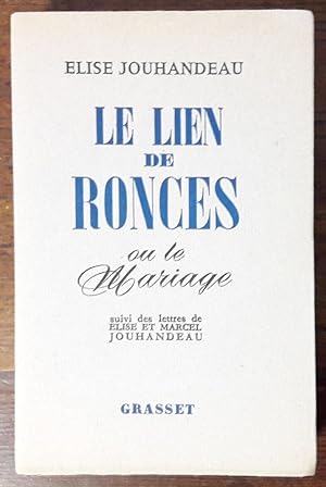 Le lien de ronces ou le mariage. Suivi des lettres de Elise et Marcel Jouhandeau.