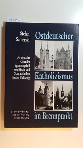 Bild des Verkufers fr Ostdeutscher Katholizismus im Brennpunkt : der deutsche Osten im Spannungsfeld von Kirche und Staat nach dem Ersten Weltkrieg zum Verkauf von Gebrauchtbcherlogistik  H.J. Lauterbach