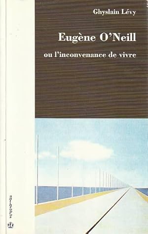 Image du vendeur pour Eugne O'Neill ou l'inconvenance de vivre, mis en vente par L'Odeur du Book