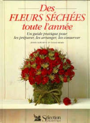 Image du vendeur pour Des fleurs sches toute l'anne: Un guide pratique pour les prparer, les arranger, les conserver mis en vente par JLG_livres anciens et modernes