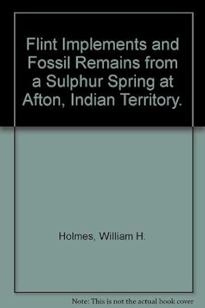 Bild des Verkufers fr Flint Implements and Fossil Remains from a Sulphur Spring at Afton, Indian Territory. zum Verkauf von JLG_livres anciens et modernes