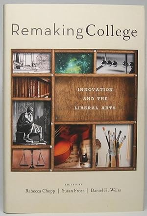 Seller image for Remaking College: Innovation and the Liberal Arts for sale by Main Street Fine Books & Mss, ABAA