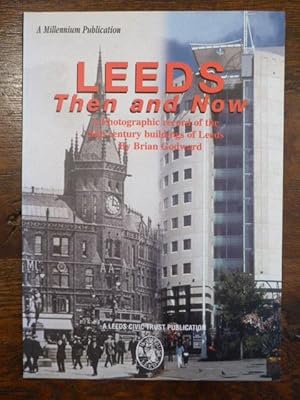 Imagen del vendedor de Leeds - Then and Now : A Photographic Record of the 20th Century Buildings of Leeds - A Millenium Publication a la venta por Idle Booksellers PBFA