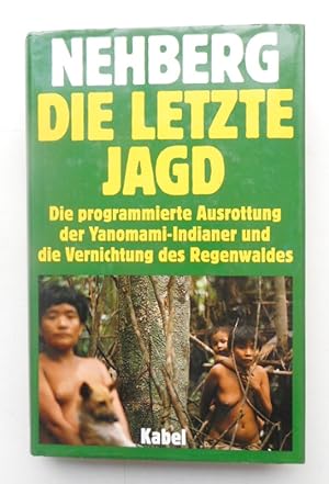 Seller image for Die letzte Jagd. Die programmierte Ausrottung der Yanomami-Indianer und die Vernichtung des Regenwaldes. Mit Abb. for sale by Der Buchfreund