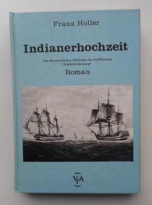 Bild des Verkufers fr Indianerhochzeit. Die abenteuerlichen Erlebnisse des Schiffarztes Friedrich Bernkopf. zum Verkauf von Der Buchfreund