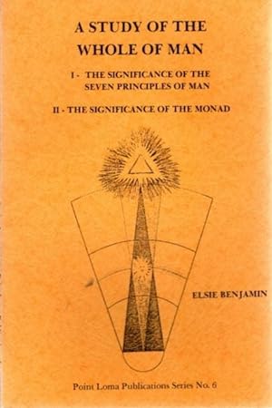 Seller image for A STUDY OF THE WHOLE MAN: I - The Significance of the Seven Principles of Man, II - The Significance of the Monad for sale by By The Way Books