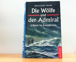 Bild des Verkufers fr Die Wlfe und der Admiral. U-Boote im Kampfeinsatz. zum Verkauf von Antiquariat Ehbrecht - Preis inkl. MwSt.