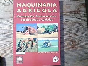 Maquinaria agricola : constitucio?n, funcionamiento, regulaciones y cuidados.