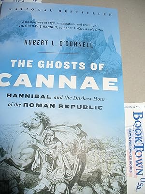 The Ghosts of Cannae: Hannibal the Darkest Hour of the Roman Republic
