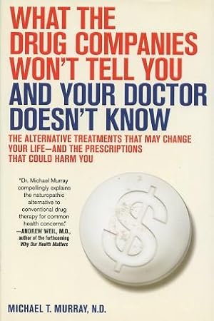 What The Drug Companies Won't Tell You And Your Doctor Doesn't Know: The Alternative Treatments T...