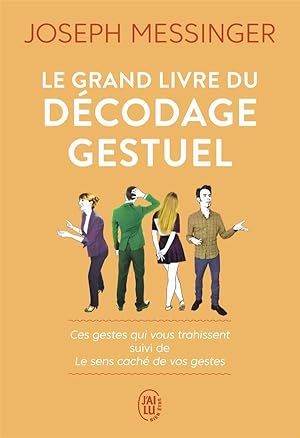 le grand livre du décodage gestuel ; ces gestes qui vous trahissent