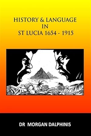 Image du vendeur pour History and Language in St Lucia 1654-1915 mis en vente par GreatBookPrices