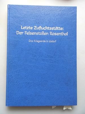 Letzte Zufluchtsstätte: der Felsenstollen Rosenthal : das Kriegsende in Lisdorf. ein Gemeinschaft...