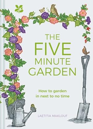 Bild des Verkufers fr Five Minute Garden : How to Garden in Next to No Time zum Verkauf von GreatBookPrices