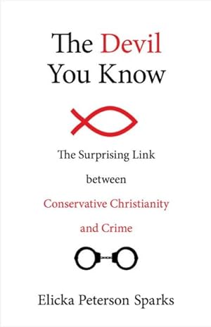 Immagine del venditore per Devil You Know : The Surprising Link Between Conservative Christianity and Crime venduto da GreatBookPrices