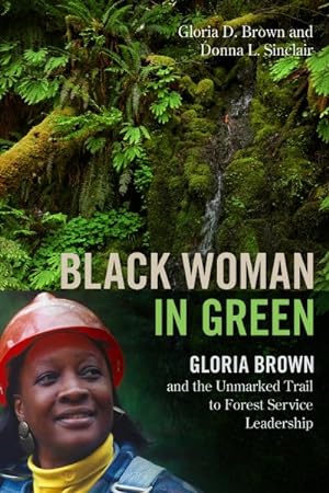 Seller image for Black Woman in Green : Gloria Brown and the Unmarked Trail to Forest Service Leadership for sale by GreatBookPrices