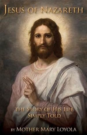 Immagine del venditore per Jesus of Nazareth: The Story of His Life Simply Told venduto da GreatBookPrices