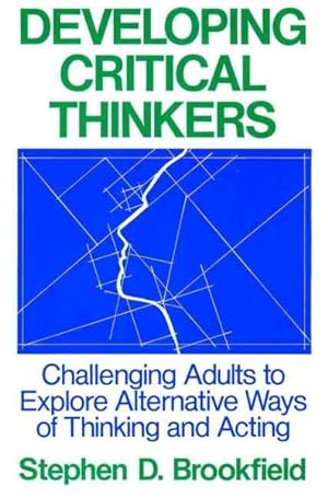 Bild des Verkufers fr Developing Critical Thinkers : Challenging Adults to Explore Alternative Ways of Thinking and Acting zum Verkauf von GreatBookPrices