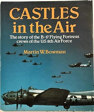 Seller image for Castles in the Air: The Story of the B-17 Flying Fortress Crews of the US 8th Air Force for sale by The Aviator's Bookshelf