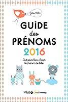 Image du vendeur pour Le Guide Des Prnoms 2016 : Tout Pour Bien Choisir Le Prnom De Bb mis en vente par RECYCLIVRE