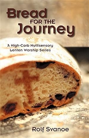 Seller image for Bread For The Journey : A High-Carb Multisensory Lenten Worship Series for sale by GreatBookPrices
