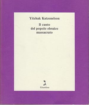 Bild des Verkufers fr Il canto del popolo ebraico massacrato / Yitzhak Katzenelson. Introd. e note di Sigrid Sohn. Versione poetica di Daniel Vogelmann dalla trad. dallo yiddish di Sigrid Sohn / Collana "Schulim Vogelmann" ; 47 zum Verkauf von Bcher bei den 7 Bergen