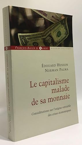 Le capitalisme malade de sa monnaie: Considérations sur l'origine véritable des crises économiques