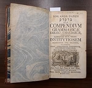 Image du vendeur pour Sive compendium grammaticae ebbraeo - chaldaicae utriusque linguae vet. test. institutionem harmonica uta tradens, ut cuncta, firmis superstructa fundamentis innotescant scientifice, editio novissima. mis en vente par Goltzius