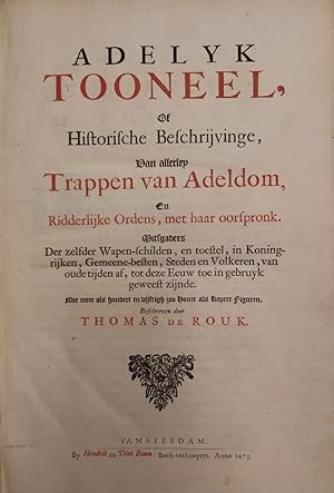 Adelyk Tooneel, of Historische Beschrijvinge van allerley Trappen van Adeldom, en Ridderlijke Ord...