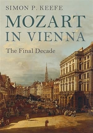 Image du vendeur pour Mozart in Vienna : The Final Decade mis en vente par GreatBookPrices