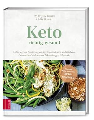 Keto - richtig gesund : Mit ketogener Ernährung erfolgreich abnehmen und Diabetes, Demenz und vie...