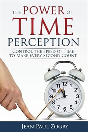Immagine del venditore per The Power of Time Perception: Control the Speed of Time to Make Every Second Count venduto da GreatBookPrices