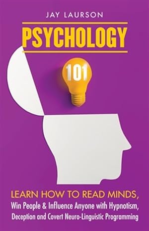 Immagine del venditore per Psychology 101: Learn How to Read Minds, Win People & Influence Anyone with Hypnotism, Deception and Covert Neuro-Linguistic Programming venduto da GreatBookPrices