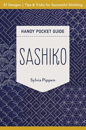 Image du vendeur pour Sashiko Handy Pocket Guide : 27 Designs, Tips & Tricks for Successful Stitching mis en vente par GreatBookPrices