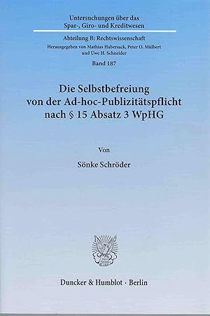 Bild des Verkufers fr Die Selbstbefreiung von der Ad-hoc-Publizittspflicht nach  15 Absatz 3 WpHG. Untersuchungen ber das Spar-, Giro- und Kreditwesen / Abteilung B / Rechtswissenschaft ; Bd. 187. zum Verkauf von Fundus-Online GbR Borkert Schwarz Zerfa