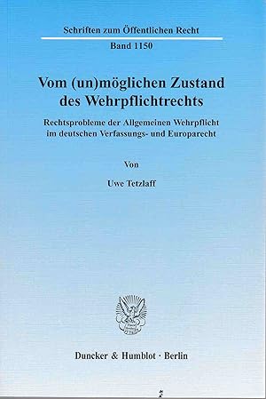 Immagine del venditore per Vom (un)mglichen Zustand des Wehrpflichtrechts. Rechtsprobleme der allgemeinen Wehrpflicht im deutschen Verfassungs- und Europarecht. / Schriften zum ffentlichen Recht ; Bd. 1150. venduto da Fundus-Online GbR Borkert Schwarz Zerfa