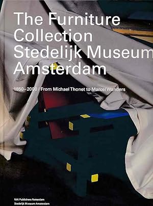 The furniture collection, Stedelijk Museum Amsterdam. 1850 - 2000, from Michael Thonet to Marcel ...